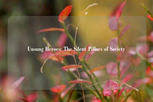 Unsung Heroes: The Silent Pillars of Society