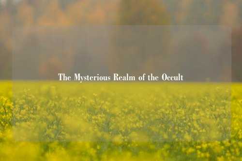 The Mysterious Realm of the Occult